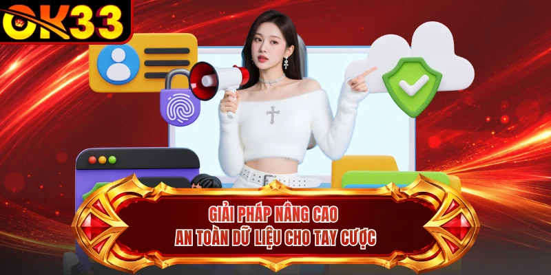 Giải pháp nâng cao an toàn dữ liệu cho tay cược
