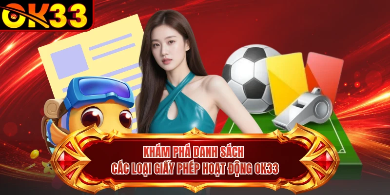 Khám phá danh sách các loại giấy phép hoạt động OK33