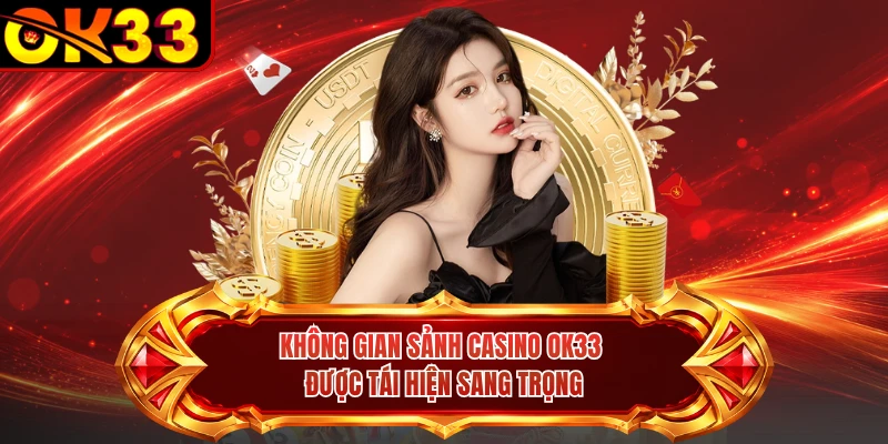 Không gian sảnh casino OK33 được tái hiện sang trọng