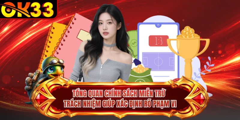 Tổng quan chính sách miễn trừ trách nhiệm giúp xác định rõ phạm vi